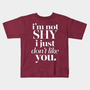 I'M NOT SHY I JUST DON'T LIKE YOU - Typography Sassy Design Kids T-Shirt